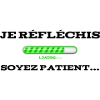 Je réfléchis ! Soyez patient !
