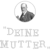 Deine Mutter - Sigmund Freud