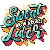 Sweat Now Regret Later