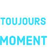 c'est toujour lr bon moment