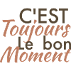 c'est toujour lr bon moment