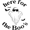 Here for the Boos! - Spooky Halloween