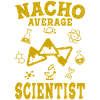 scientist funny science science nacho average