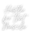 Hustle for that Muscle