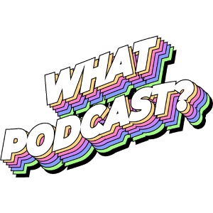 What Podcast?