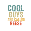 Cool guys are called reese