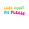 Care about me please