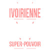 Je suis Ivoirienne - Super-pouvoir - Cadeau Humour