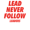 Lead Never Follow Leaders