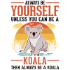 Always be yourself Koala