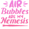 Air bubbles are my nemesis