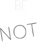 BE REAL NOT PERFECT