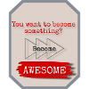 Become awesome