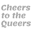 Cheers to the Queers