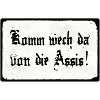 Komm wech da von die Assis