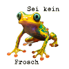 Sei kein Frosch