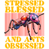 Stressed bless and Ants obsessed