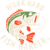 Work Hard Fish Harder