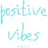 POSITIVE VIBES Only