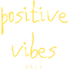 POSITIVE VIBES Only