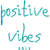 POSITIVE VIBES Only