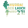 Hurra der Lauch wird 21