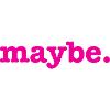 Maybe