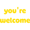 You're Welcome