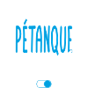 Mode Pétanque activé - Idée cadeau