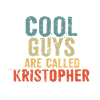 Cool guys are called Kristopher