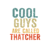 Cool guys are called Thatcher
