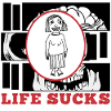 LIFE SUCKS - life just sucks