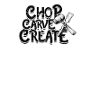 Chop, Carve, Create - Woodcraft