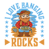 I Love Banging Rocks