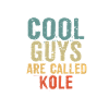 Cool guys are called Kole
