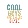 Cool guys are called Blaze