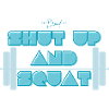 Shut Up And Squat