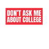 Don't ask me about college