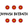 RETRAITE. BONNE RETRAITE. JOYEUSE RETRAITE