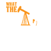 Oilfield Drilling Rig Funny Fracking What The Frack