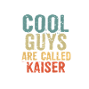 Cool guys are called Kaiser