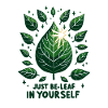 Just Be-Leaf in Yourself