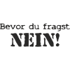 bevor du fragst nein