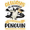 Always be yourself Penguin Pinguin