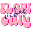 Flow Vibes Only