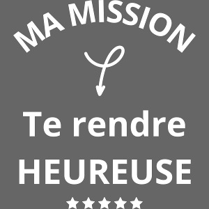 Ma mission te rendre heureuse (blanc)