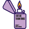 BURN THINGS