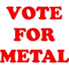 VOTE FOR METAL