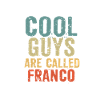 Cool guys are called Franco