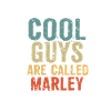 Cool guys are called Marley